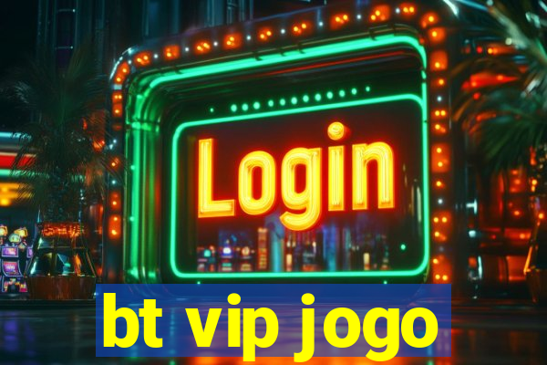 bt vip jogo